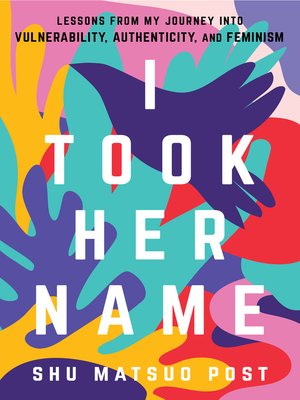 cover image of I Took Her Name: Lessons From My Journey Into Vulnerability, Authenticity, and Feminism